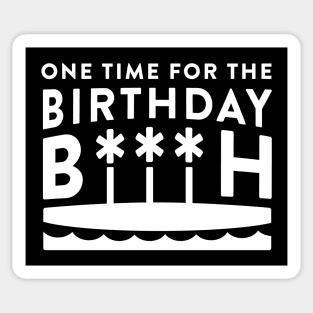 One Time For The Birthday Bitch - White Sticker